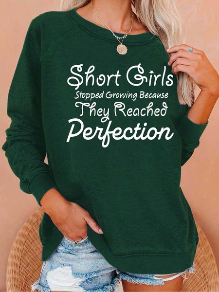 

Women’s Short Girls Stopped Growing Because They Reached Perfection Loose Crew Neck Casual Sweatshirt, Green, Hoodies&Sweatshirts