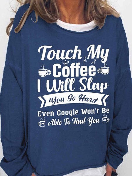 

Women's Funny Word Touch My Coffee I Will Slap You So Hard Even Google Won’t Be Able To Find You Text Letters Sweatshirt, Dark blue, Hoodies&Sweatshirts