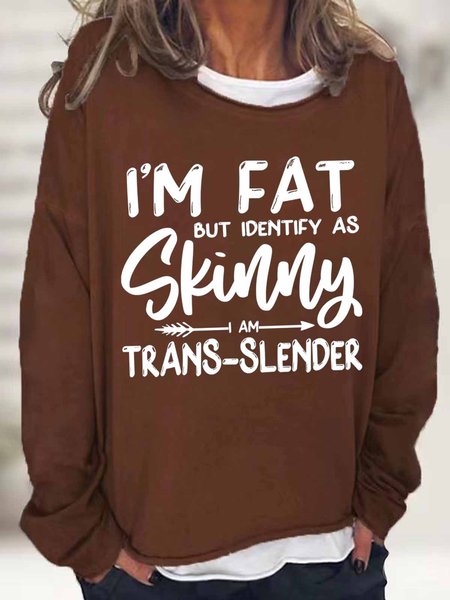 

Women's Funny Quote I'm Fat But I Identify As Skinny Crew Neck Simple Sweatshirt, Deep brown, Hoodies&Sweatshirts