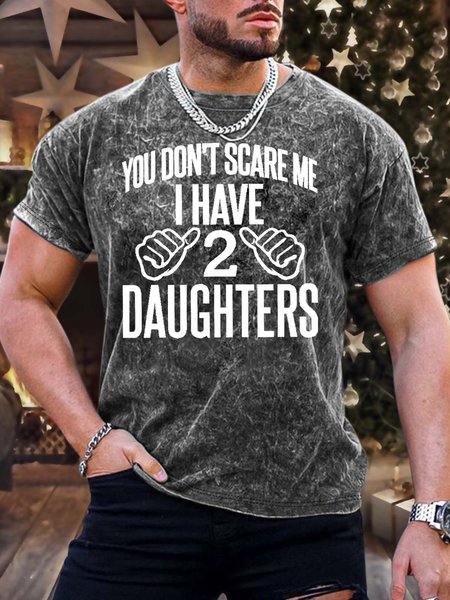 

Men’s You Don’t Scare Me I Have 2 Daughters Casual Regular Fit T-Shirt, Black, T-shirts