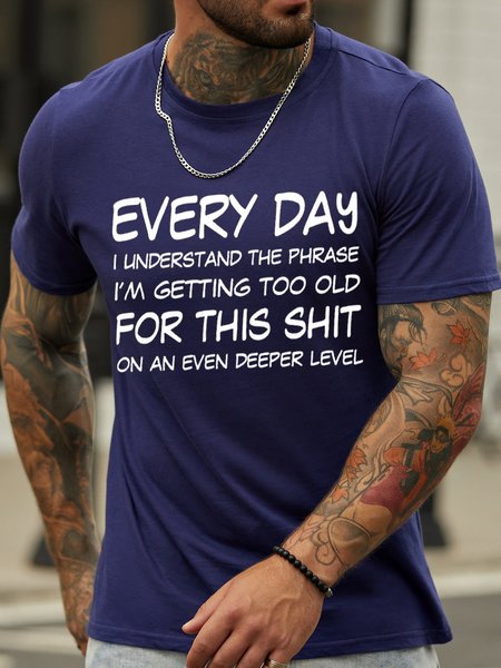 

Men's Every Day I Understand The Phrase I Am Getting Too Old For This On An Even Deeper Lever Funny Graphic Print Text Letters Crew Neck Casual Cotton T-Shirt, Purplish blue, T-shirts