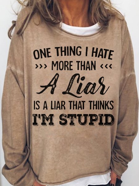 

Women's One Thing I Hate More Than A Liar Is A Liar That Thinks I’m Stupid Casual Crew Neck Letters Sweatshirt, Light brown, Hoodies&Sweatshirts