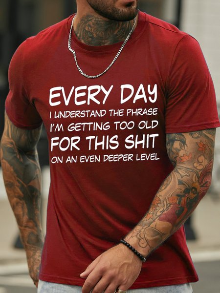 

Men's Every Day I Understand The Phrase I Am Getting Too Old For This On An Even Deeper Lever Funny Graphic Print Text Letters Crew Neck Casual Cotton T-Shirt, Red, T-shirts