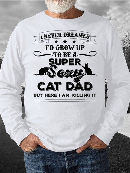 

Men’s I Never Dreamed I’d Grow Up To Be A Super Sexy Cat Dad Text Letters Regular Fit Casual Crew Neck Sweatshirt, White, Hoodies&Sweatshirts
