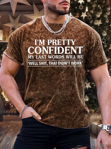 

Men’s I’m Pretty Confident My Last Words Will Be Well Shit That Didn’t Work Casual Text Letters Crew Neck T-Shirt, Brown, T-shirts