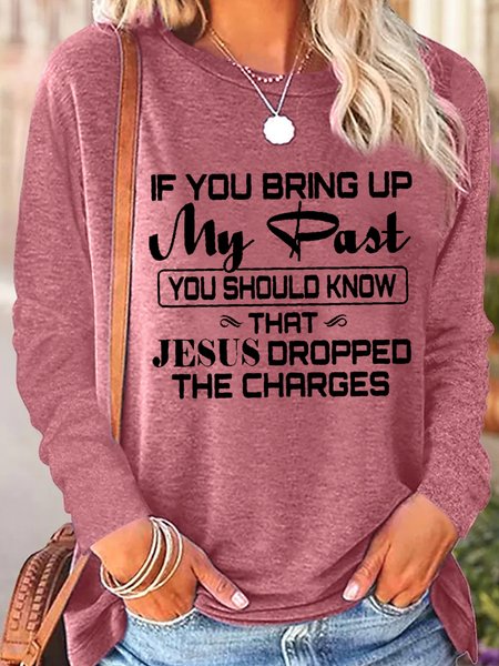 

Women's If You Bring Up My Past You Should Kno That Jesus Dropped The Charges Christian Gold Casual Top, Rose red, Long sleeves