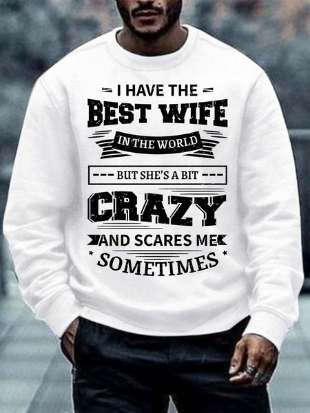 

Men’s I Have The Best Wife In The World But She’s A Bit Crazy And Scares Me Sometimes Crew Neck Regular Fit Casual Text Letters Sweatshirt, White, Hoodies&Sweatshirts