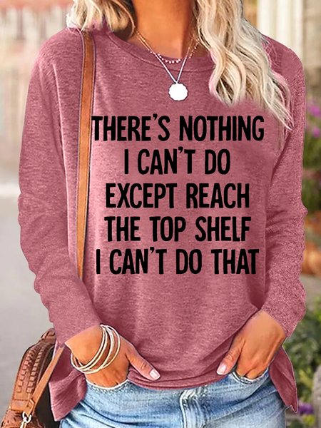 

Women's There Is Nothing I Can't Do Except Reach The Top Shelf Casual Top, Rose red, Long sleeves