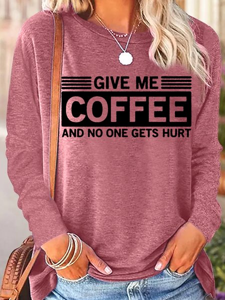 

Women's Funny Give Me Coffee and No One Gets Hurt Letter Print Long Sleeve Top, Rose red, Long sleeves