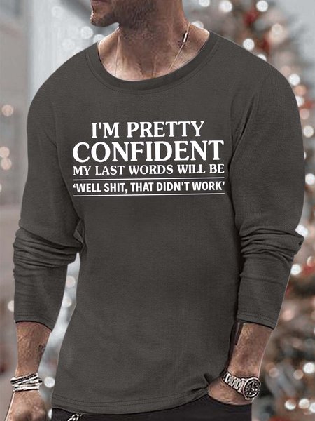 

Men’s I’m Pretty Confident My Last Words Will Be Well Shit That Didn’t Work Casual Crew Neck Top, Deep gray, Long Sleeves