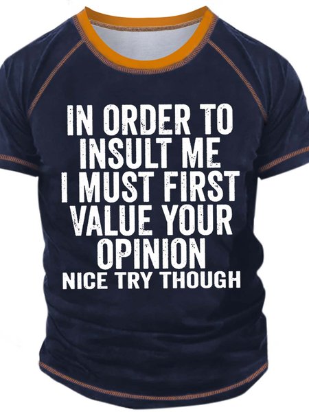 

Men’s In Order To Insult Me I Must First Value Your Opinion Nice Try Though Text Letters Casual T-Shirt, Deep blue, T-shirts