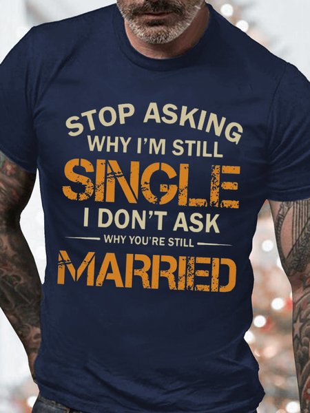 

Men's Stop Asking Why I Am Still Single I Don't Ask Why You're Still Married Funny Graphic Print Crew Neck Cotton Casual Text Letters T-Shirt, Purplish blue, T-shirts