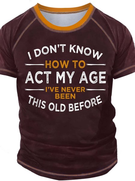 

Men’s I Don’t Know How To Act My Age I’ve Never Been This Old Before Casual Crew Neck Text Letters Regular Fit T-Shirt, Red, T-shirts