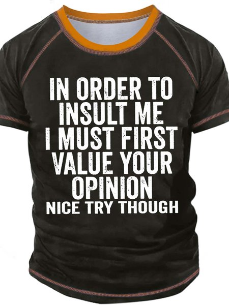 

Men’s In Order To Insult Me I Must First Value Your Opinion Nice Try Though Text Letters Casual T-Shirt, Green, T-shirts