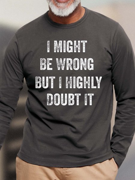 

Men I Might Be Wrong But I Highly Doubt It Casual Cotton Top, Gray, Long Sleeves