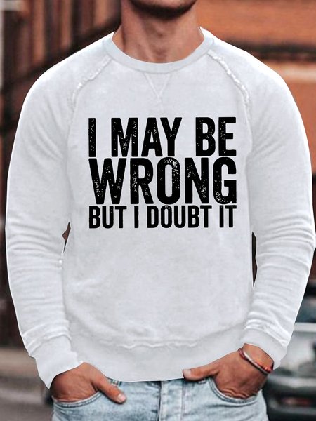 

Men's I May Be Wrong But I Doubt It Funny Graphic Print Text Letters Crew Neck Loose Casual Sweatshirt, White, Hoodies&Sweatshirts
