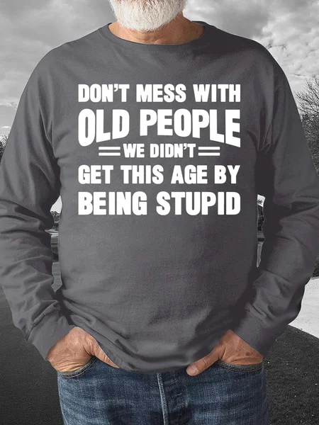 

Men’s Don’t Mess With Old People We Didn’t Get This Age By Being Stupid Regular Fit Casual Crew Neck Sweatshirt, Deep gray, Hoodies&Sweatshirts
