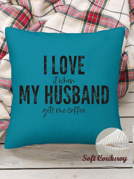 

18*18 I Love It When My Husband Gets Me Coffee Letters Throw Pillow Covers, Pillow Covers Decorative Soft Corduroy Cushion Pillowcase Case For Living Room, Color5, Pillow Covers