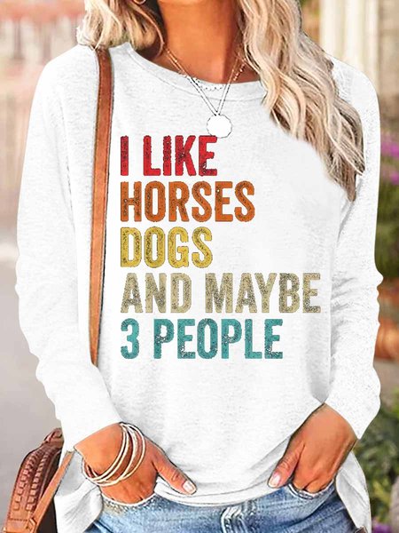 

Women‘s Horse Lover I Like Horses Dogs And Maybe 3 People Simple Crew Neck Top, White, Long sleeves