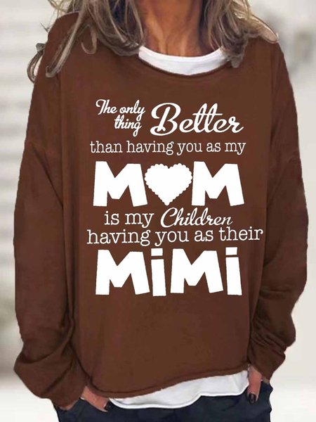 

Women's Funny Word The Only Thing Better Than Having You As My Mom is my children having you as their Mimi Heart Simple Sweatshirt, Deep brown, Hoodies&Sweatshirts