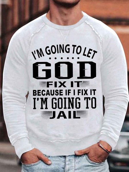 

Men's I Am Going To Let God Fix It Because If I Fix It I Am Going To Jail Funny Graphic Printing Cotton-Blend Crew Neck Casual Loose Sweatshirt, White, Hoodies&Sweatshirts