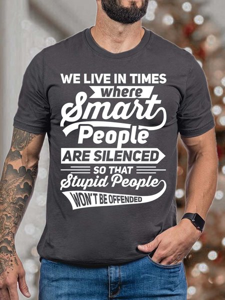 

Men’s We Live In Times Where Smart People Are Silenced So That Stupid People Won’t Be Offended Crew Neck Text Letters Casual Fit T-Shirt, Deep gray, T-shirts