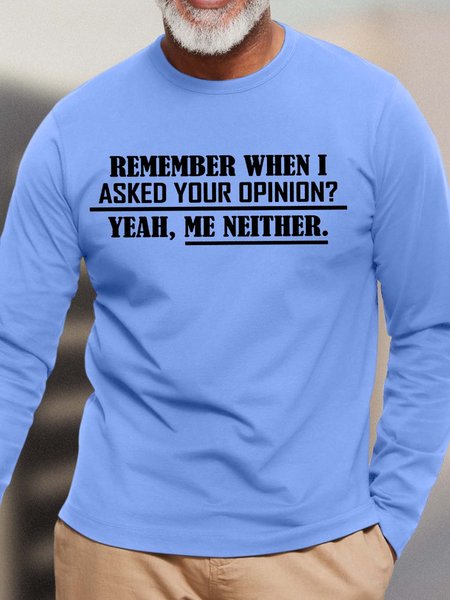 

Men’s Remember When I Asked Your Opinion Yeah Me Neither Crew Neck Casual Top, Light blue, Long Sleeves