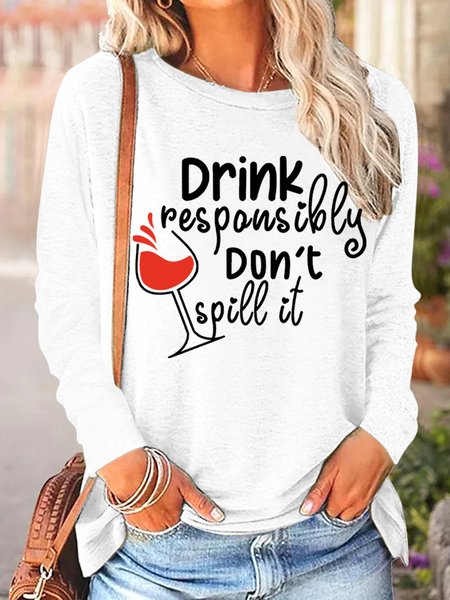 

Drink Responsibly Don't Spill It Womens Long Sleeve T-Shirt, White, Long sleeves