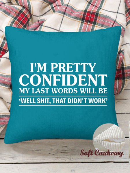 

18*18 I’m Pretty Confident My Last Words Will Be Casual Throw Pillow Covers, Pillow Covers Decorative Soft Corduroy Cushion Pillowcase Case For Living Room, Color1, Pillow Covers