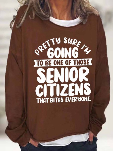 

Women's Pretty Sure I'm Going To Be One Of Those Senior Citizens Who Bites Everyone Text Letters Sweatshirt, Deep brown, Hoodies&Sweatshirts