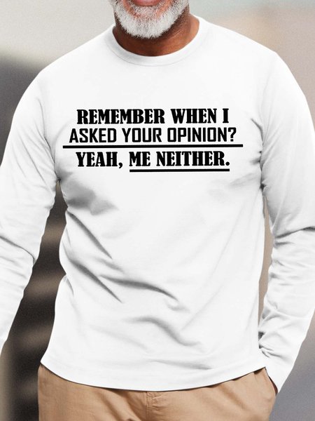 

Men’s Remember When I Asked Your Opinion Yeah Me Neither Crew Neck Casual Top, White, Long Sleeves