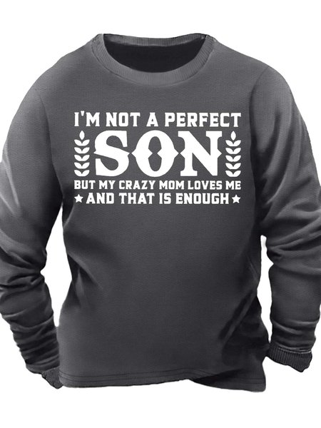 

Men’s I’m Not A Perfect Son But My Crazy Mom Loves Me And That Is Enough Text Letters Crew Neck Casual Sweatshirt, Deep gray, Hoodies&Sweatshirts