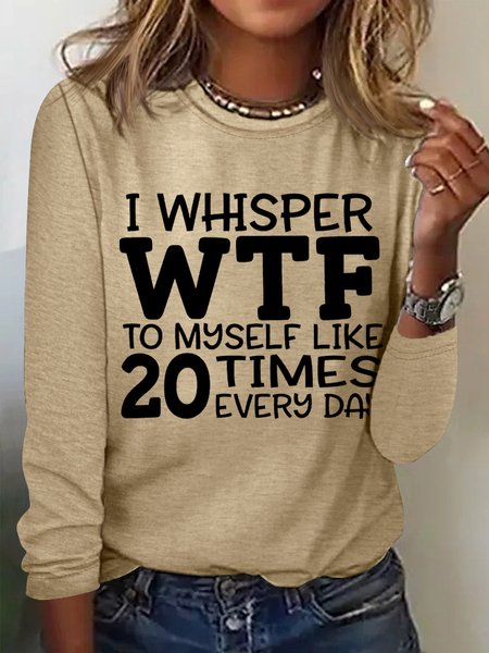 

I Whisper Wtf To Myself Like 20 Times Every Day Womens Long Sleeve T-Shirt, Khaki, Long sleeves