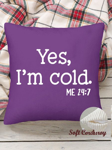 

18*18 Funny Yes I'm Cold Throw Pillow Covers, Pillow Covers Decorative Soft Corduroy Cushion Pillowcase Case For Living Room, Color7, Pillow Covers