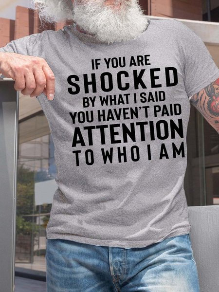 

Men’s If You Are Shocked By What I Said You Haven’t Paid Attention To Who I Am Text Letters Casual T-Shirt, Light gray, T-shirts