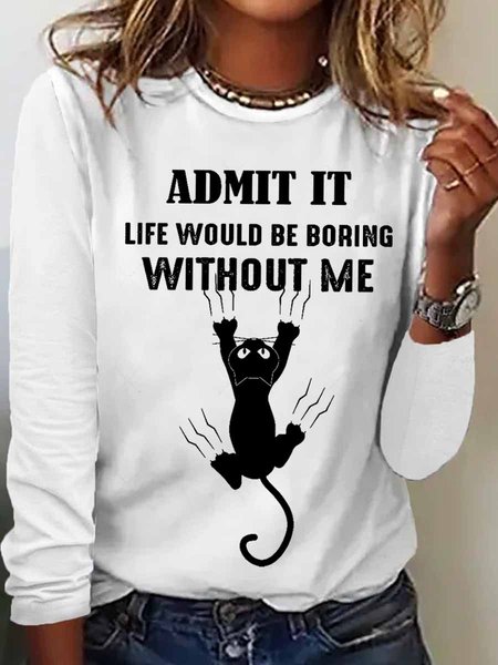

Women's Black Cat Admit It Life Would Be Boring Without Me Cotton-Blend Simple Long Sleeve Top, White, Long sleeves