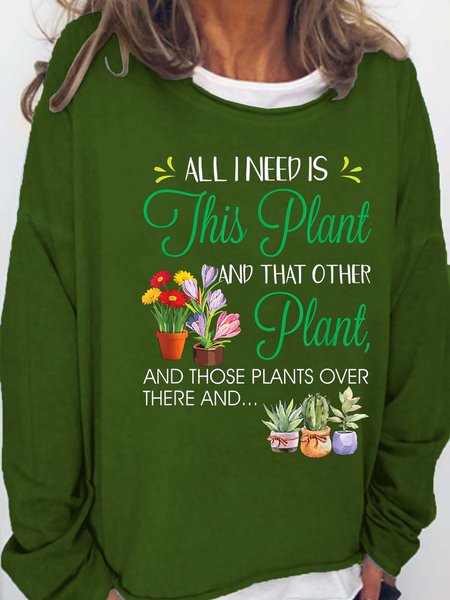 Women’s All I Need Is This Plant And That Other Plant And Those Plants Over There And Text Letters Loose Casual Sweatshirt, Green, Hoodies&Sweatshirts