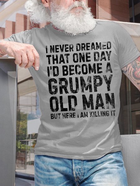 

Men's I Never Dreamed That One Day I'd Become A Grumpy Old Man But Here I Am Killing It Funny Graphic Printing Casual Text Letters Cotton Loose T-Shirt, Light gray, T-shirts