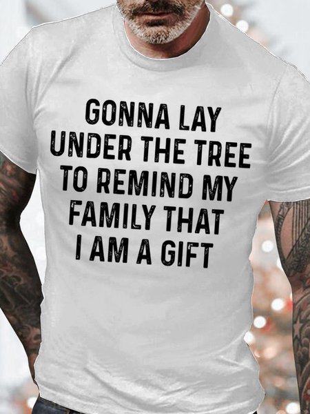 

Men's Gonna Lay Under The Tree To Remind My Family That I Am A Gift Funny Graphic Printing Cotton Casual Loose Text Letters T-Shirt, White, T-shirts