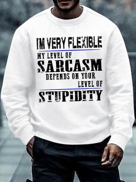 

Men's I Am Very Flexible My Level Of Sarcasm Depends On Your Level Of Stupidity Funny Graphic Printing Casual Text Letters Loose Crew Neck Sweatshirt, White, Hoodies&Sweatshirts