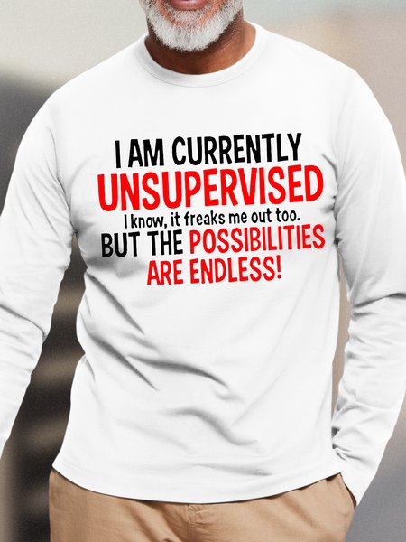

Men's I Am Currently Unsupervised I Know It Freaks Me Out Too But The Possibilities Are Andless Funny Graphic Printing Text Letters Loose Casual Cotton Top, White, Long Sleeves