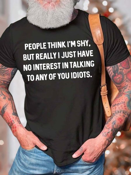 

Men’s People Think I’m Shy But Really I Just Have No Interest In Talking To Any Of You Idiots Casual Cotton Fit Crew Neck T-Shirt, Black, T-shirts