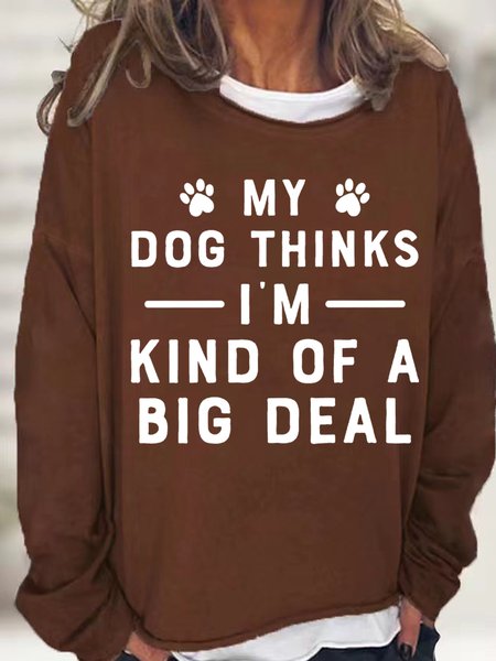 

Women‘s My Dog Thinks I'm Big Deal Simple Loose Crew Neck Sweatshirt, Deep brown, Hoodies&Sweatshirts