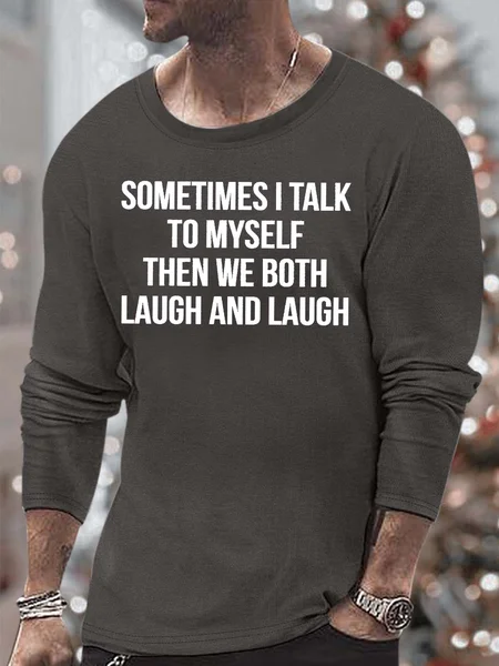 

Men’s Sometimes I Talk To Myself Then We Both Laugh And Laugh Casual Crew Neck Cotton Text Letters Top, Deep gray, Long Sleeves