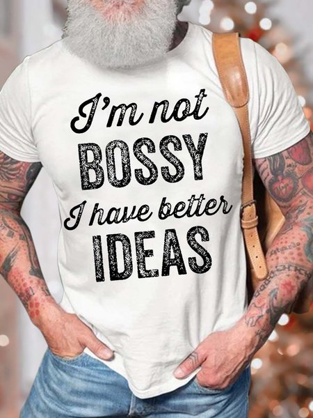 

Men’s I’m Not Bossy I Have Better Ideas Crew Neck Cotton Casual Fit T-Shirt, White, T-shirts