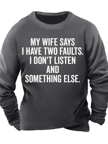 

Men’s My Wife Says I Have Two Faults I Don’t Listen And Something Else Casual Crew Neck Sweatshirt, Deep gray, Hoodies&Sweatshirts