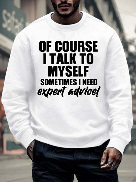 

Men’s Of Course I Talk To Myself Sometimes I Need Expert Advice Text Letters Regular Fit Crew Neck Casual Sweatshirt, White, Hoodies&Sweatshirts