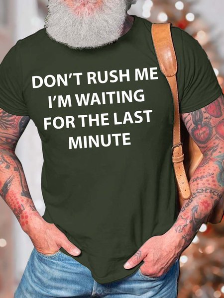 

Men’s Don’t Rush Me I’m Waiting For The Last Minute Casual Fit Text Letters Cotton T-Shirt, Army green, T-shirts