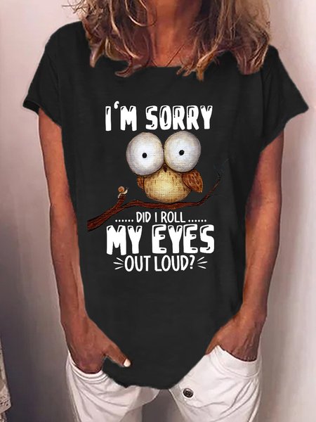 

Women’s Funny Owl I'm sorry Did I Roll My Eyes Out Loud Crew Neck Loose Casual T-Shirt, Black, T-shirts