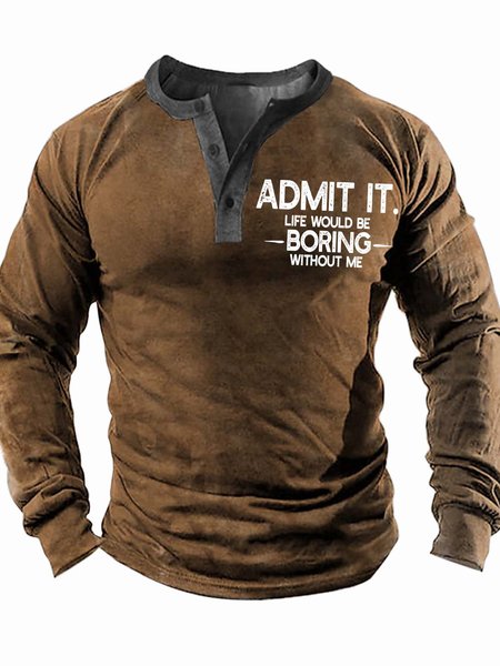 

Men’s Admit It Life Would Be Boring Without Me Text Letters Regular Fit Casual Half Open Collar Top, Khaki, Long Sleeves